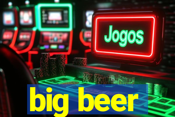 big beer